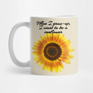 When I grown-up, I want to be a sunflower Mug